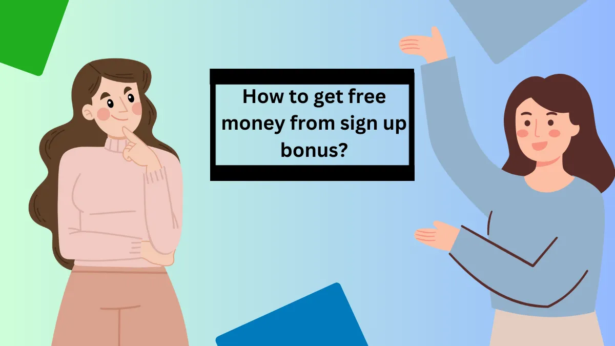 How to get free money from sign up bonus?