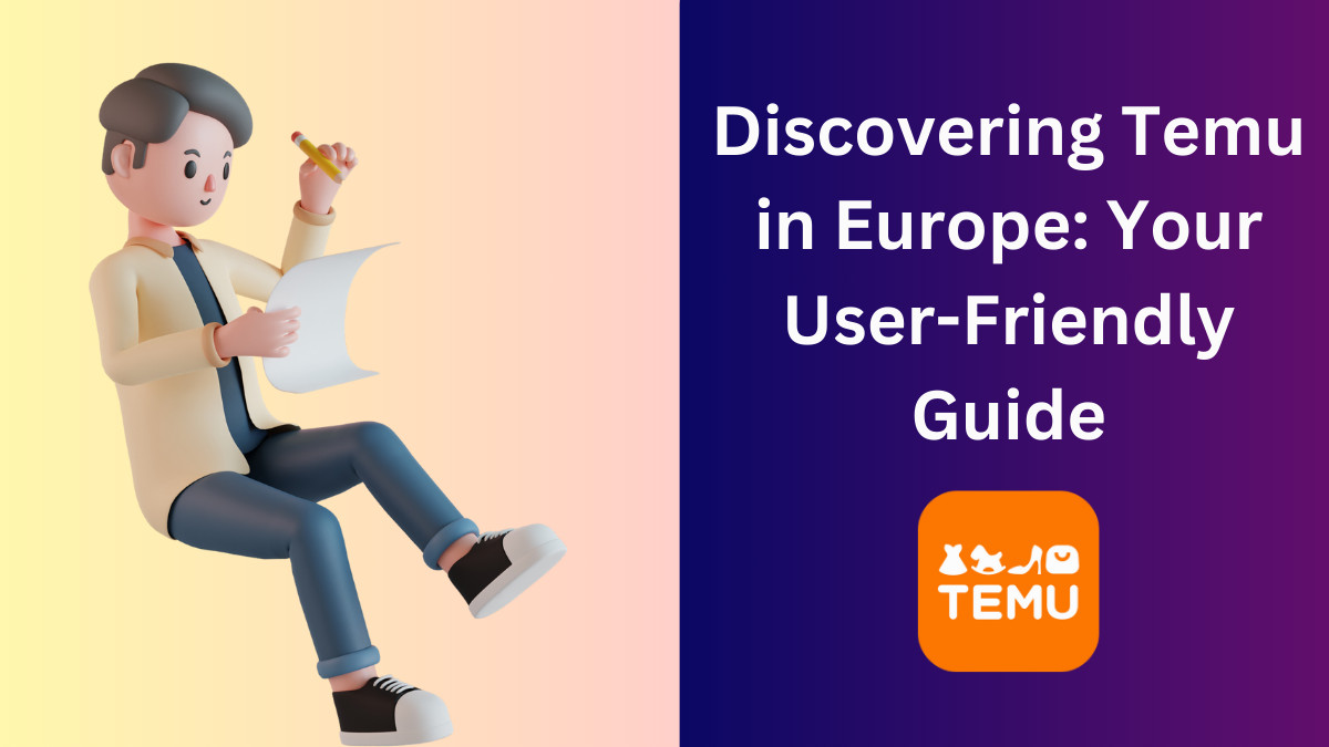 Discovering Temu in Europe: Your User-Friendly Guide