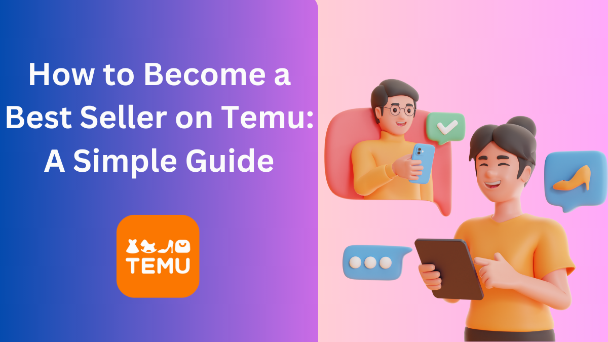 How to Become a Best Seller on Temu: A Simple Guide