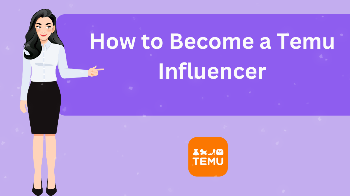 How to Become a Temu Influencer