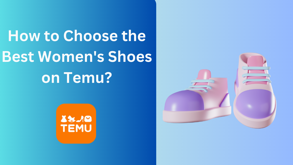 How to Choose the Best Women's Shoes on Temu?