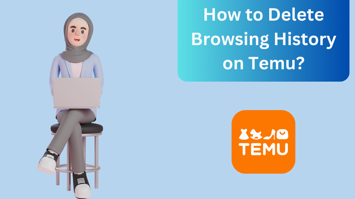 How to Delete Browsing History on Temu?