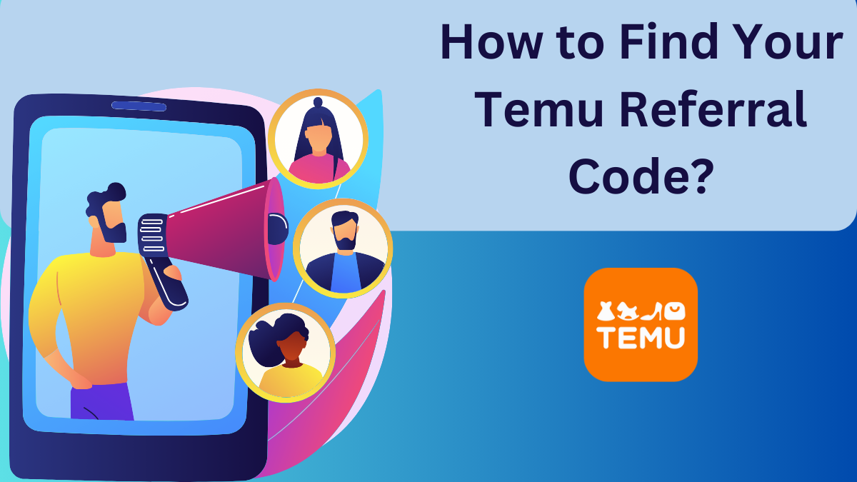 How to Find Your Temu Referral Code?