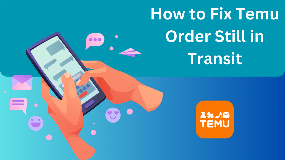 How to Fix Temu Order Still in Transit