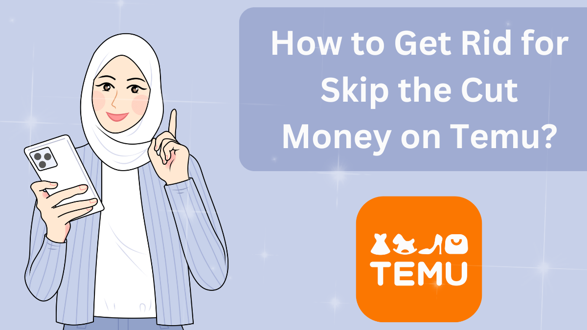 How to Get Rid for Skip the Cut Money on Temu?
