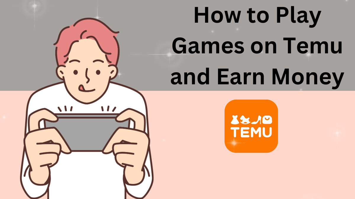 How to Play Games on Temu and Earn Money