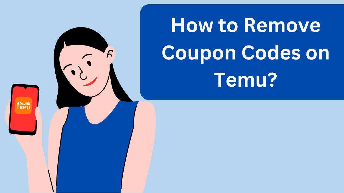 How to Remove Coupon Codes on Temu?