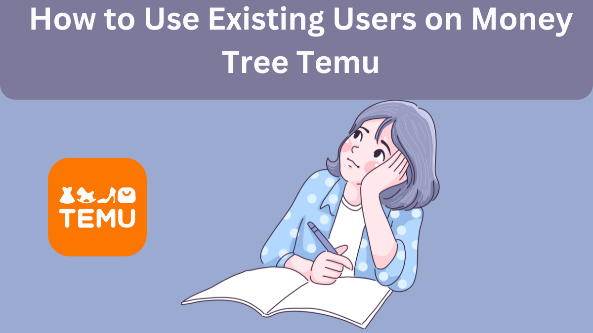 How to Use Existing Users on Money Tree Temu