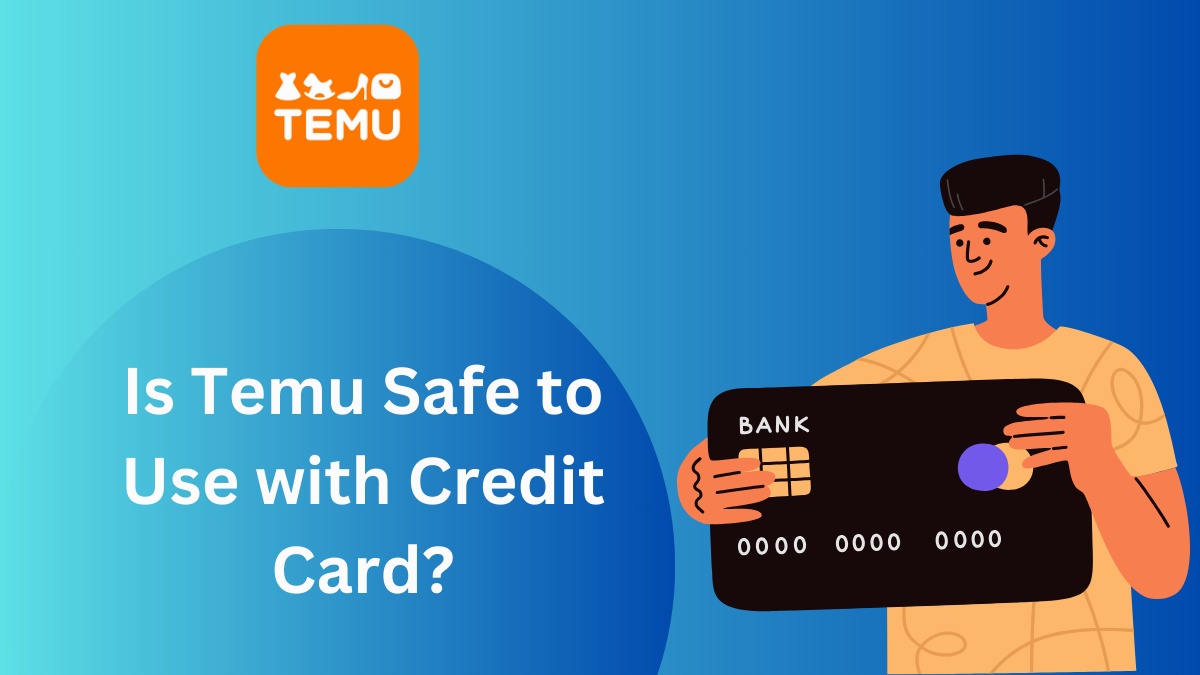 Is Temu Safe to Use with Credit Card?